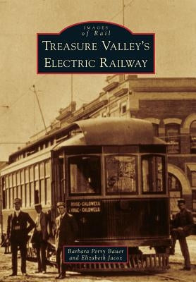 Treasure Valley's Electric Railway by Bauer, Barbara Perry