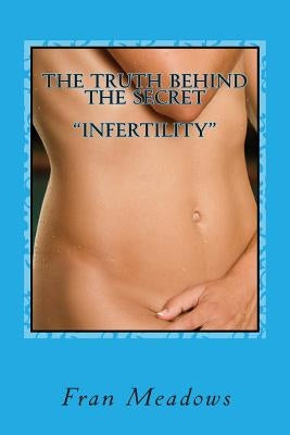 The Truth Behind The Secret " Infertility": A Personal Diary of my Journey to Motherhood by Burns, Sara L.