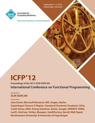 Icfp 12 Proceedings of the 2012 ACM Sigplan International Conference on Functional Programming by Icfp 12 Conference Committee
