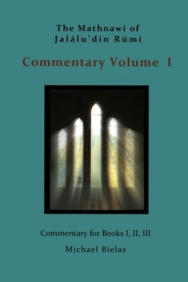 Mathnawi Commentary Volume I: Commentary on the Mathnawi of Jalaluddin Rumi by Rumi, Jalaluddin