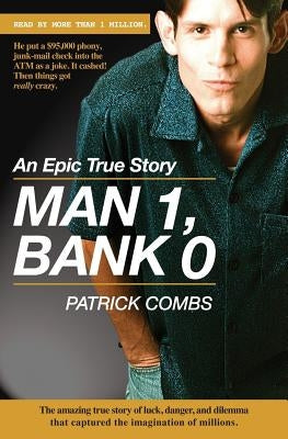 Man 1, Bank 0.: A true story of luck, danger, dilemma and one man's epic, $95,000 battle with his bank. by Combs, Patrick