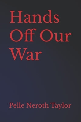 Hands Off Our War by Neroth Taylor, Pelle