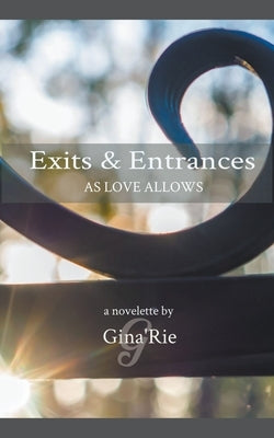 Exits & Entrances As Love Allows by 'Rie, Gina
