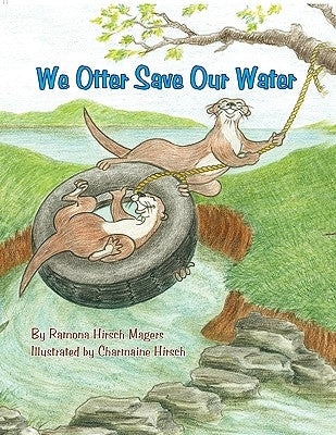 We Otter Save Our Water by Magers, Ramona Hirsch