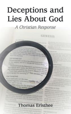 Deceptions and Lies About God: A Christian Response by Eristhee, Thomas
