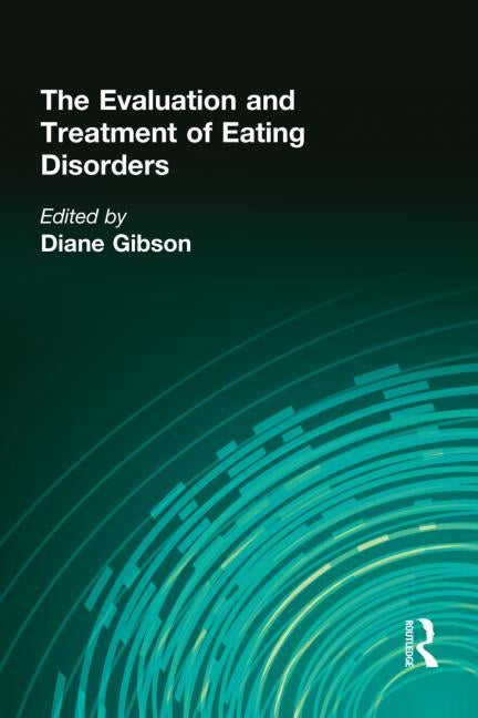 The Evaluation and Treatment of Eating Disorders by Gibson, Diane
