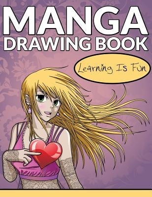 Manga Drawing Book: Learning Is Fun by Speedy Publishing LLC