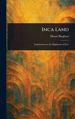 Inca Land by Bingham, Hiram