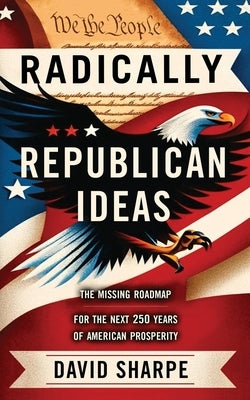Radically Republican Ideas by Sharpe, David