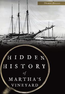 Hidden History of Martha's Vineyard by Dresser, Thomas