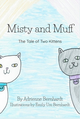 Misty and Muff: The Tale of Two Kittens by Bernhardt, Emily Um