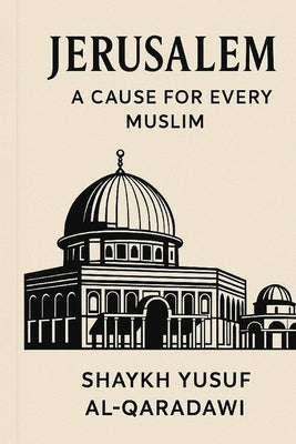 Jerusalem: The Cause of Every Muslim by Publications, Wasatiyyah