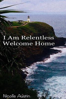 I Am Relentless, Welcome Home by Austin, Nicolle