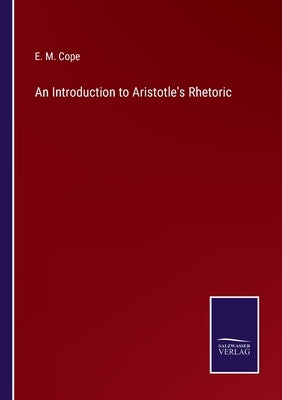 An Introduction to Aristotle's Rhetoric by Cope, E. M.