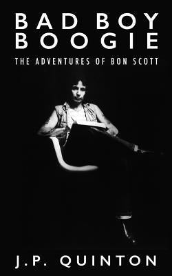 Bad Boy Boogie: The Adventures of Bon Scott by Kinsella, John