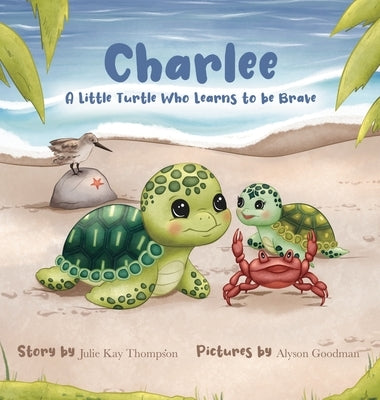 Charlee: A Little Turtle Who Learns to be Brave by Thompson, Julie Kay