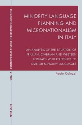 Minority Language Planning and Micronationalism in Italy: An Analysis of the Situation of Friulian, Cimbrian and Western Lombard with Reference to Spa by Bernhardt, Karl
