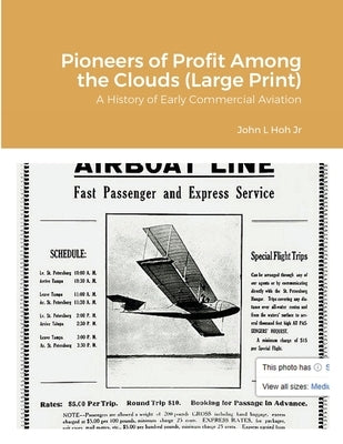 Pioneers of Profit Among the Clouds (Large Print): A History of Early Commercial Aviation by Hoh, John L., Jr.