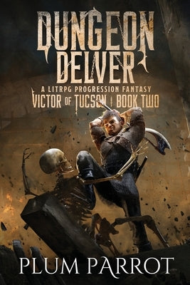 Dungeon Delver: A LitRPG Progression Fantasy by Plum Parrot