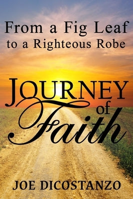 From a Fig Leaf to a Righteous Robe Journey Of Faith by Dicostanzo, Joe