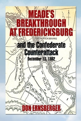 Meade's Breakthrough at Fredericksburg by Ernsberger, Don