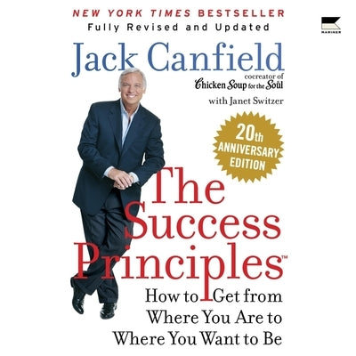 The Success Principles(tm): How to Get from Where You Are to Where You Want to Be by Canfield, Jack