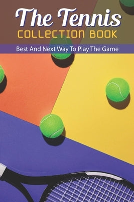 The Tennis Collection Book: Best And Next Way To Play The Game: Tennis Tactics by Nuzzi, Eric