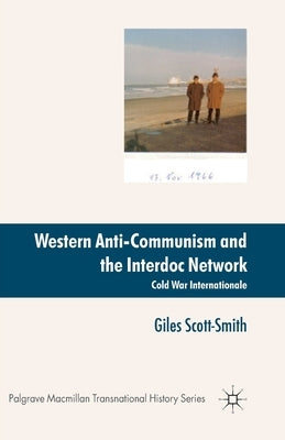 Western Anti-Communism and the Interdoc Network: Cold War Internationale by Scott-Smith, Giles