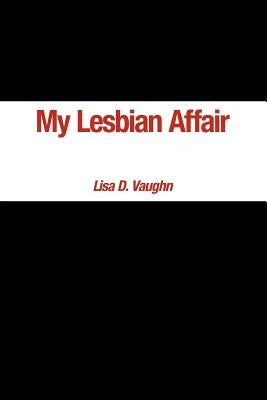 My Lesbian Affair by Vaughn, Lisa D.