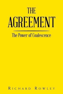 The Agreement: The Power of Coalescence by Rowley, Richard