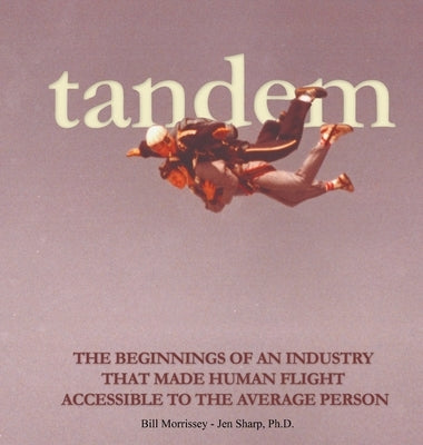 Tandem: The Beginnings of an Industry that Made Human Flight Accessible to the Average Person by Sharp, Jen Linn Lallo