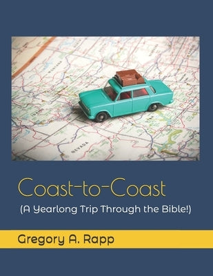 Coast to Coast: A Yearlong Trip Through the Bible! by Rapp, Gregory a.