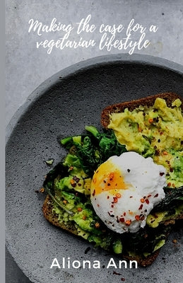 Making The Case For A Vegetarian Lifestyle by Ann, Aliona