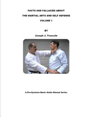 Facts and Fallacies about Martial Arts & Self Defense Vol. 1 by Truncale, Joseph
