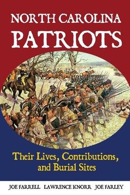 North Carolina Patriots: Their Lives, Contributions, and Burial Sites by Knorr, Lawrence