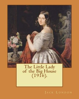 The Little Lady of the Big House (1916). By: Jack London: The Little Lady of the Big House (1915) is a novel by American writer Jack London. It was hi by London, Jack