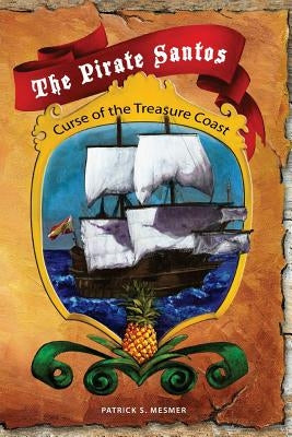 The Pirate Santos: Curse of the Treasure Coast by Mesmer, Patrick S.