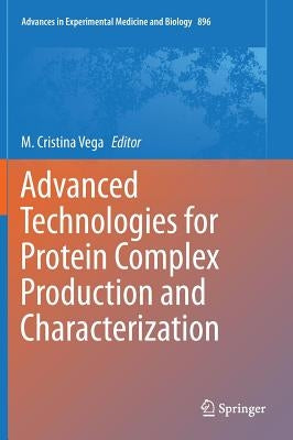 Advanced Technologies for Protein Complex Production and Characterization by Vega, M. Cristina