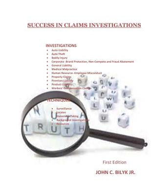 Success in Claims Investigations: A Guide to Claims Investigations by Bilyk, John C., Jr.