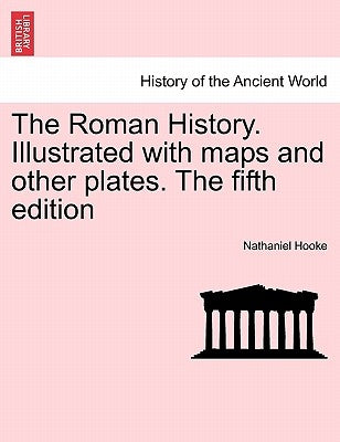 The Roman History. Illustrated with maps and other plates. The fifth edition by Hooke, Nathaniel