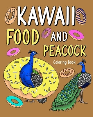 Kawaii Food and Peacock Coloring Book: Activity Relaxation, Painting Menu Cute, and Animal Pictures Pages by Paperland