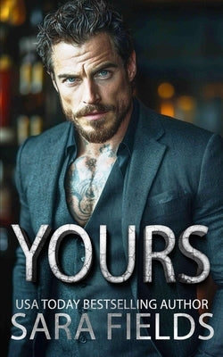 Yours: A Dark Mafia Billionaire Romance by Fields, Sara
