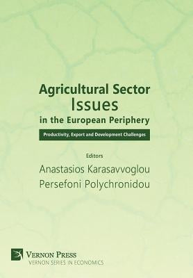 Agricultural Sector Issues in the European Periphery: Productivity, Export and Development Challenges by Karasavvoglou, Anastasios