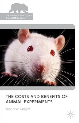 The Costs and Benefits of Animal Experiments by Knight, Andrew