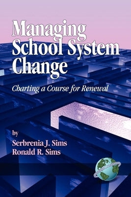 Managing School System Change: Charting a Course for Renewal by Sims, Serbrenia J.