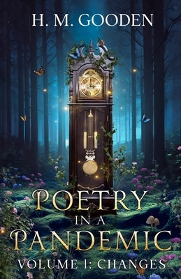 Poetry in a Pandemic: Volume 1: Changes by Gooden, H. M.