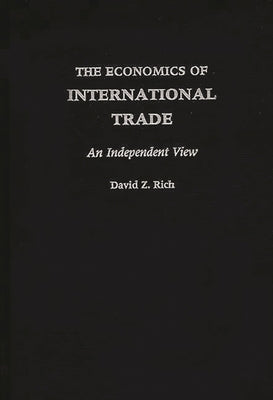 The Economics of International Trade: An Independent View by Rich, David Z.