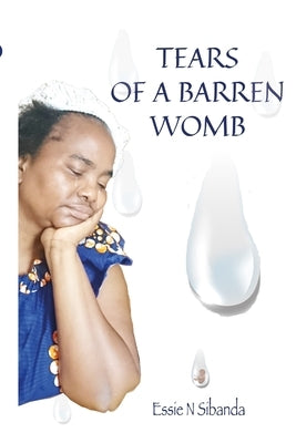 Tears of a Barren Womb by Sibanda, Essie N.