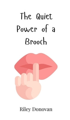 The Quiet Power of a Brooch by Donovan, Riley