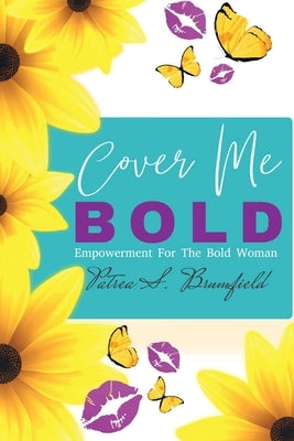 Cover Me Bold: Empowerment For The Bold Woman by Brumfield, Patrea